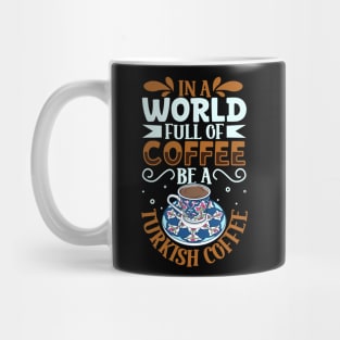 Be a Turkish Coffee - coffee lover Mug